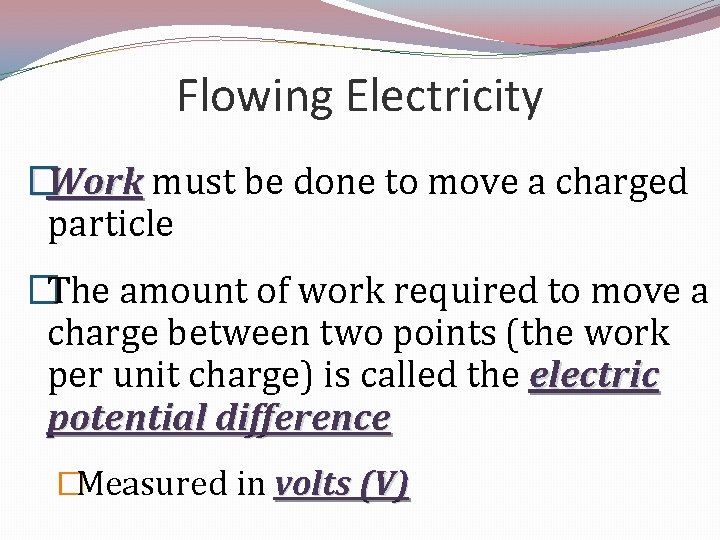 Flowing Electricity �Work must be done to move a charged particle �The amount of