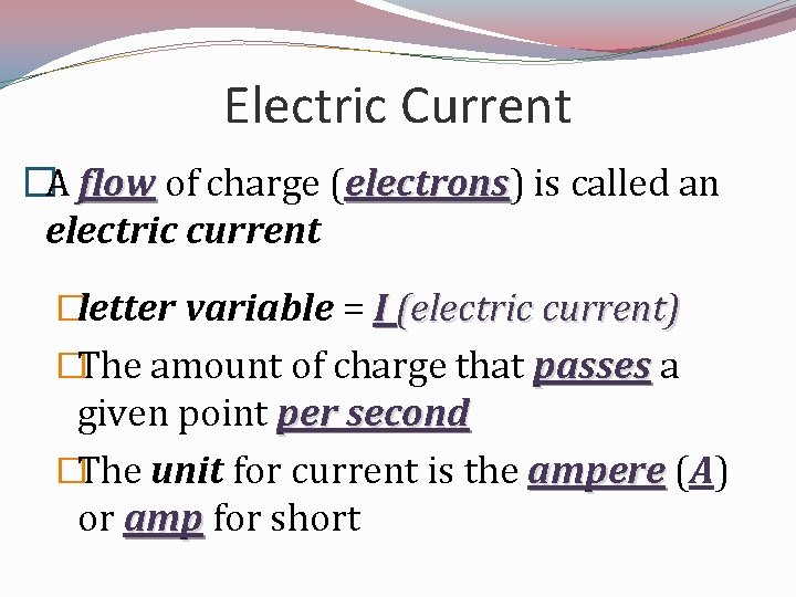 Electric Current �A flow of charge (electrons) electrons is called an electric current �letter
