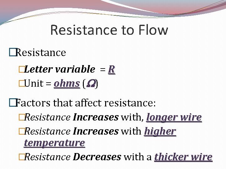Resistance to Flow �Resistance �Letter variable = R �Unit = ohms ( ) �Factors
