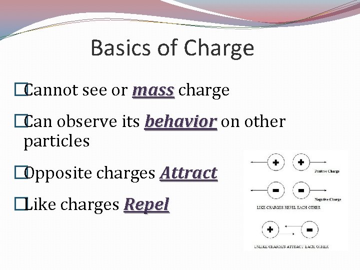 Basics of Charge �Cannot see or mass charge �Can observe its behavior on other