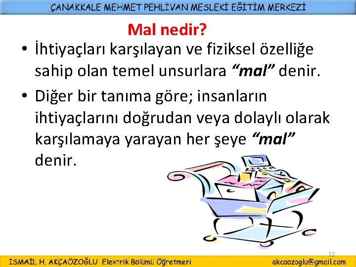 Mal nedir? • İhtiyaçları karşılayan ve fiziksel özelliğe sahip olan temel unsurlara “mal” denir.