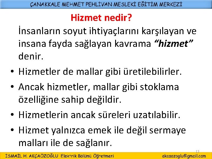  • • Hizmet nedir? İnsanların soyut ihtiyaçlarını karşılayan ve insana fayda sağlayan kavrama