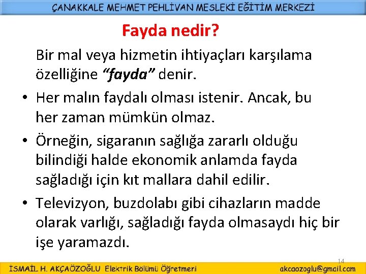 Fayda nedir? Bir mal veya hizmetin ihtiyaçları karşılama özelliğine “fayda” denir. • Her malın