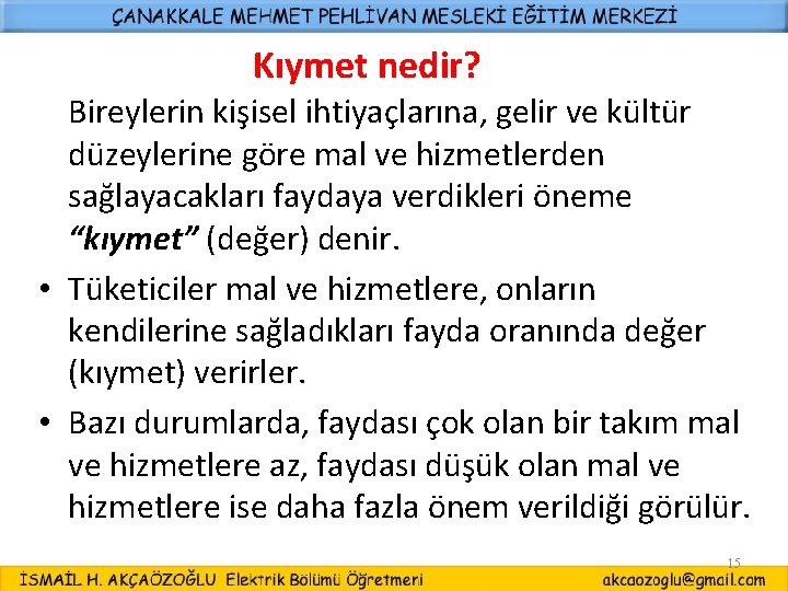 Kıymet nedir? Bireylerin kişisel ihtiyaçlarına, gelir ve kültür düzeylerine göre mal ve hizmetlerden sağlayacakları