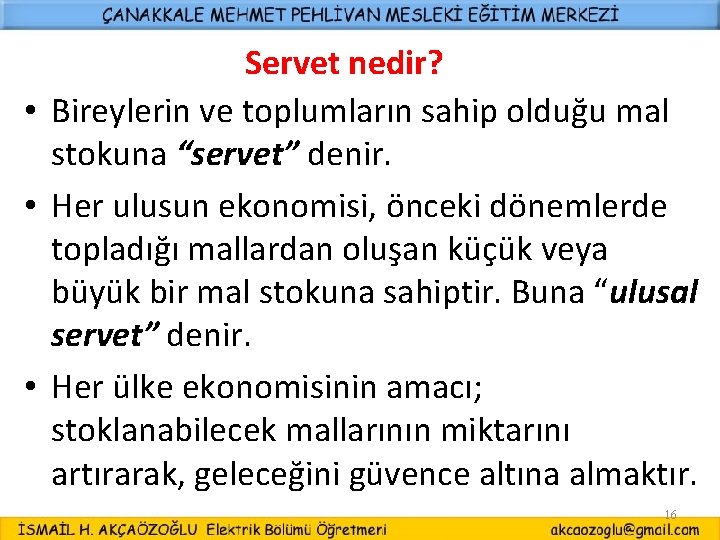 Servet nedir? • Bireylerin ve toplumların sahip olduğu mal stokuna “servet” denir. • Her