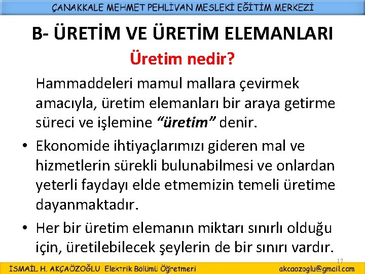B- ÜRETİM VE ÜRETİM ELEMANLARI Üretim nedir? Hammaddeleri mamul mallara çevirmek amacıyla, üretim elemanları