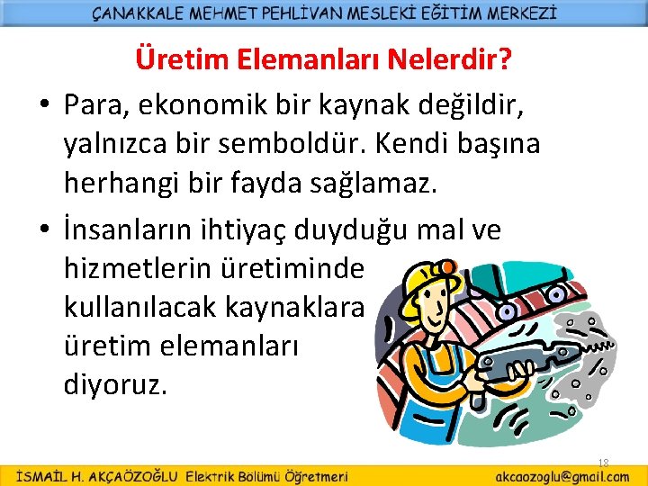 Üretim Elemanları Nelerdir? • Para, ekonomik bir kaynak değildir, yalnızca bir semboldür. Kendi başına