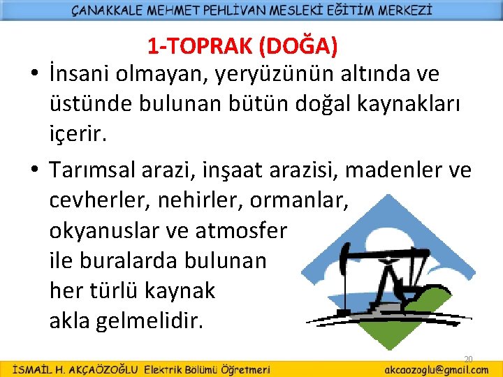 1 -TOPRAK (DOĞA) • İnsani olmayan, yeryüzünün altında ve üstünde bulunan bütün doğal kaynakları