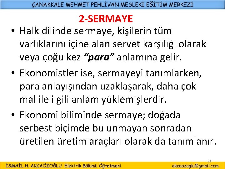 2 -SERMAYE • Halk dilinde sermaye, kişilerin tüm varlıklarını içine alan servet karşılığı olarak