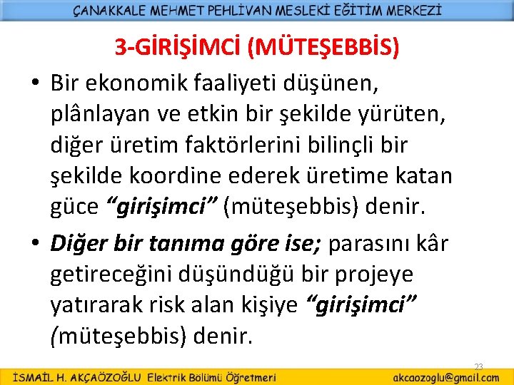 3 -GİRİŞİMCİ (MÜTEŞEBBİS) • Bir ekonomik faaliyeti düşünen, plânlayan ve etkin bir şekilde yürüten,