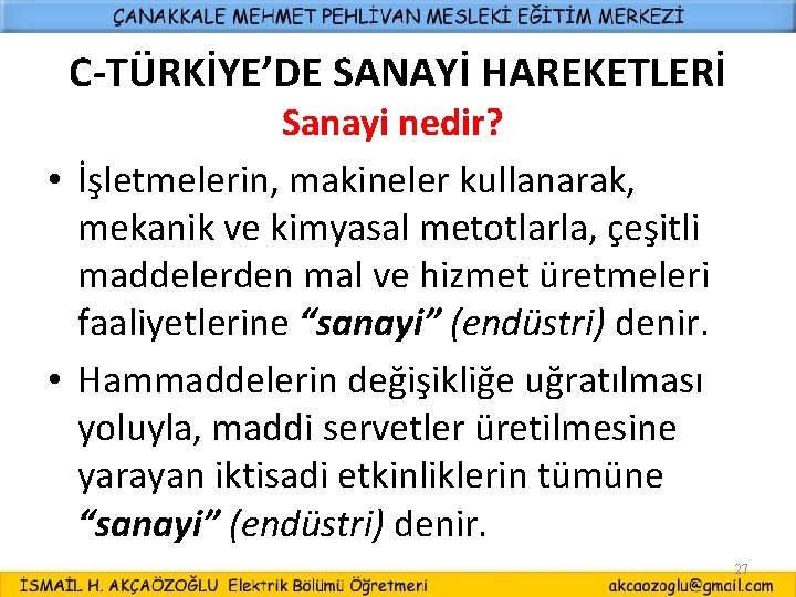 C-TÜRKİYE’DE SANAYİ HAREKETLERİ Sanayi nedir? • İşletmelerin, makineler kullanarak, mekanik ve kimyasal metotlarla, çeşitli