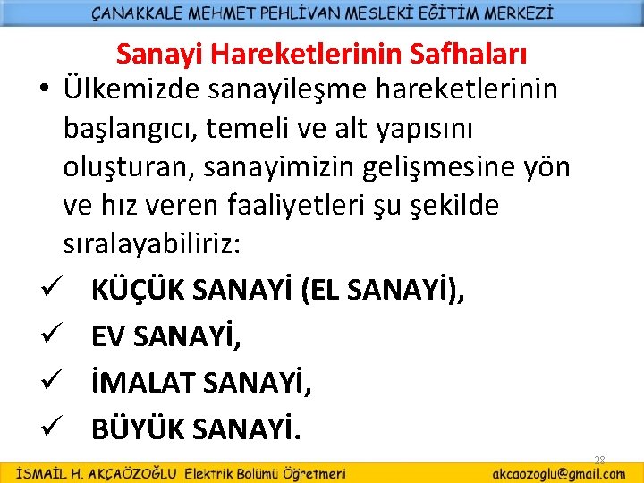 Sanayi Hareketlerinin Safhaları • Ülkemizde sanayileşme hareketlerinin başlangıcı, temeli ve alt yapısını oluşturan, sanayimizin