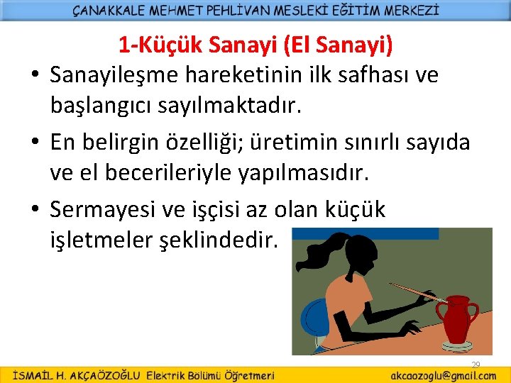 1 -Küçük Sanayi (El Sanayi) • Sanayileşme hareketinin ilk safhası ve başlangıcı sayılmaktadır. •