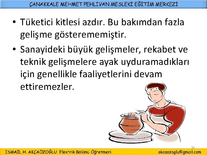  • Tüketici kitlesi azdır. Bu bakımdan fazla gelişme gösterememiştir. • Sanayideki büyük gelişmeler,