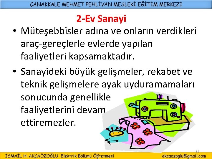 2 -Ev Sanayi • Müteşebbisler adına ve onların verdikleri araç-gereçlerle evlerde yapılan faaliyetleri kapsamaktadır.