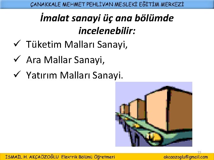 İmalat sanayi üç ana bölümde incelenebilir: ü Tüketim Malları Sanayi, ü Ara Mallar Sanayi,