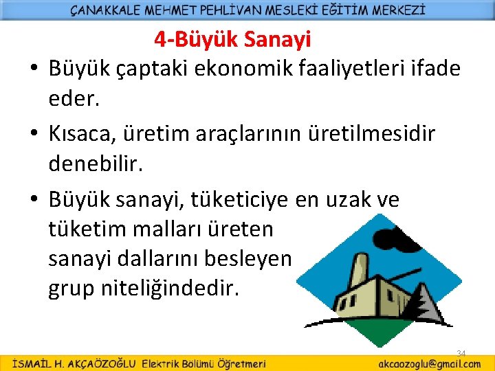4 -Büyük Sanayi • Büyük çaptaki ekonomik faaliyetleri ifade eder. • Kısaca, üretim araçlarının
