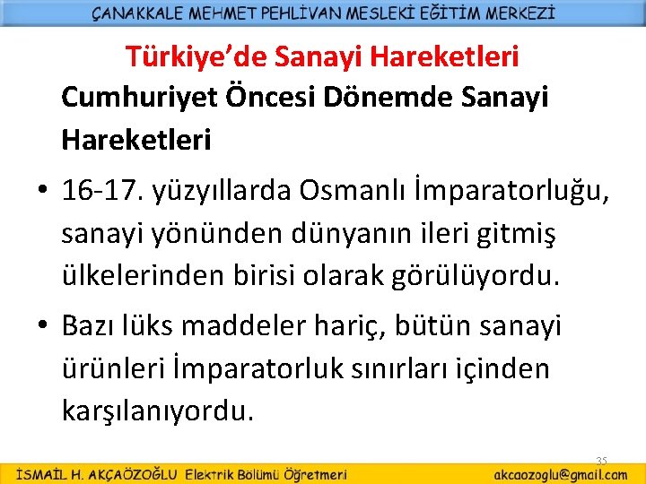 Türkiye’de Sanayi Hareketleri Cumhuriyet Öncesi Dönemde Sanayi Hareketleri • 16 -17. yüzyıllarda Osmanlı İmparatorluğu,
