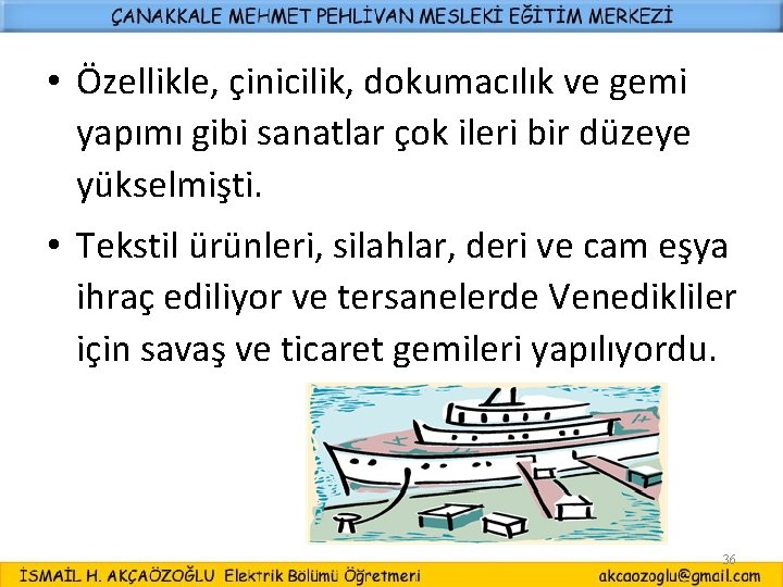  • Özellikle, çinicilik, dokumacılık ve gemi yapımı gibi sanatlar çok ileri bir düzeye