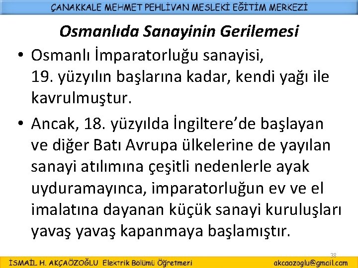 Osmanlıda Sanayinin Gerilemesi • Osmanlı İmparatorluğu sanayisi, 19. yüzyılın başlarına kadar, kendi yağı ile