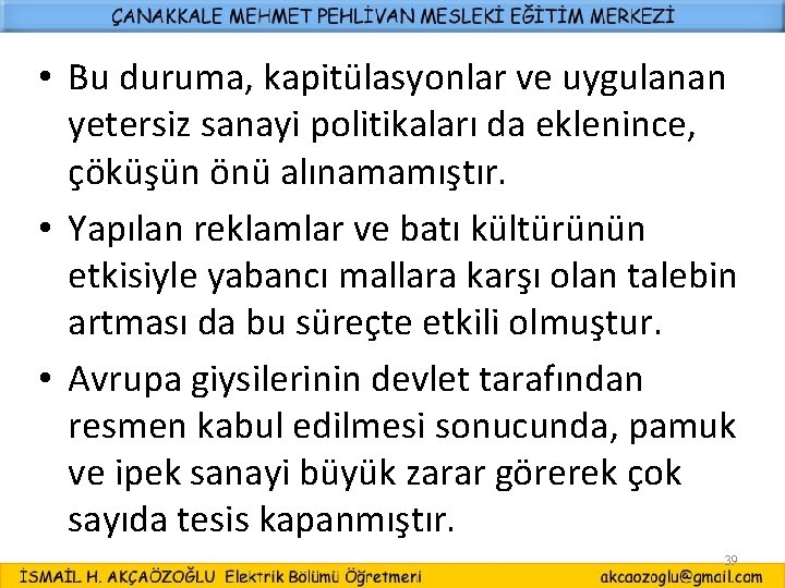  • Bu duruma, kapitülasyonlar ve uygulanan yetersiz sanayi politikaları da eklenince, çöküşün önü