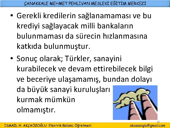  • Gerekli kredilerin sağlanamaması ve bu krediyi sağlayacak milli bankaların bulunmaması da sürecin