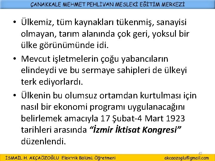  • Ülkemiz, tüm kaynakları tükenmiş, sanayisi olmayan, tarım alanında çok geri, yoksul bir