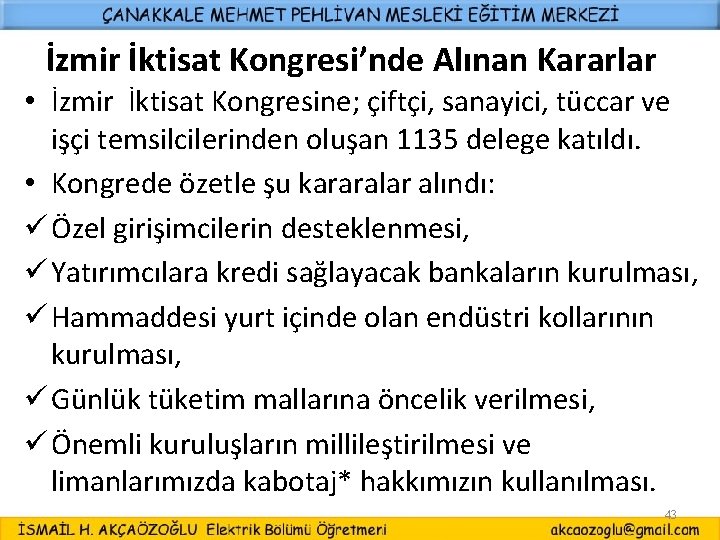 İzmir İktisat Kongresi’nde Alınan Kararlar • İzmir İktisat Kongresine; çiftçi, sanayici, tüccar ve işçi