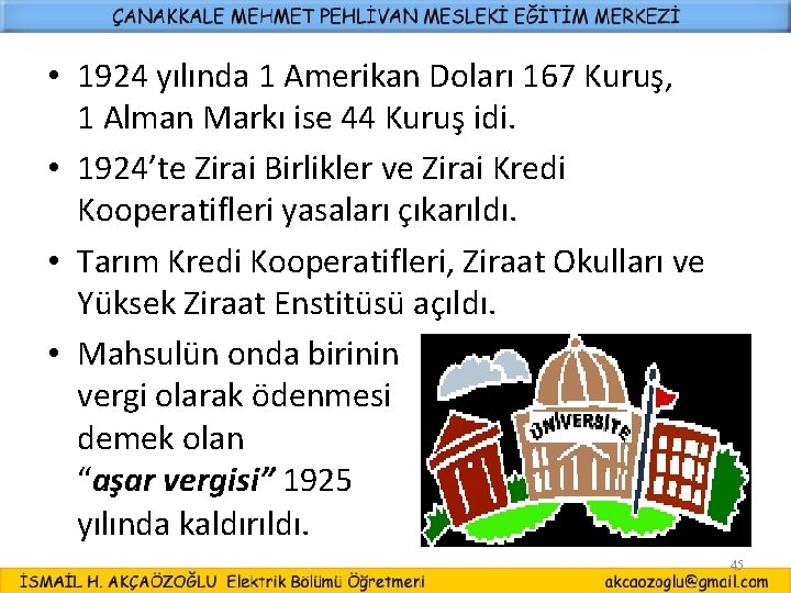  • 1924 yılında 1 Amerikan Doları 167 Kuruş, 1 Alman Markı ise 44