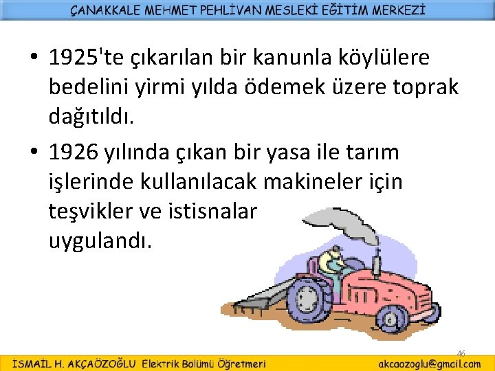  • 1925'te çıkarılan bir kanunla köylülere bedelini yirmi yılda ödemek üzere toprak dağıtıldı.