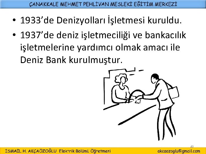  • 1933’de Denizyolları İşletmesi kuruldu. • 1937’de deniz işletmeciliği ve bankacılık işletmelerine yardımcı