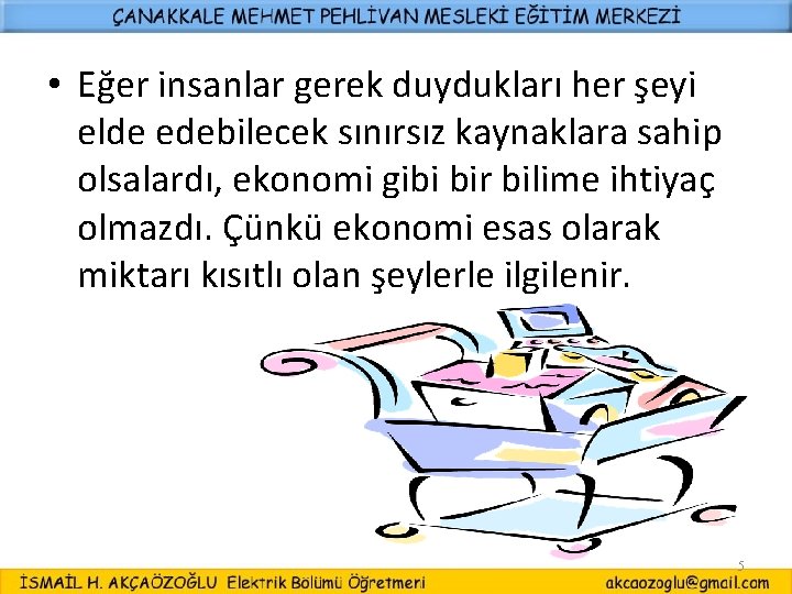  • Eğer insanlar gerek duydukları her şeyi elde edebilecek sınırsız kaynaklara sahip olsalardı,