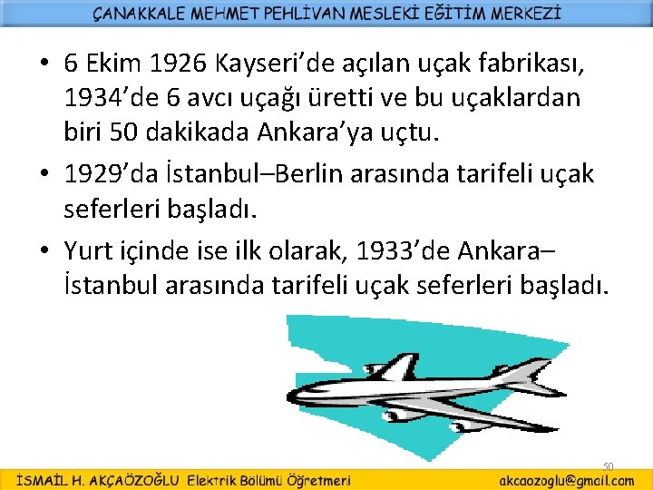  • 6 Ekim 1926 Kayseri’de açılan uçak fabrikası, 1934’de 6 avcı uçağı üretti