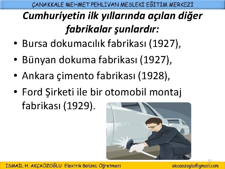  • • Cumhuriyetin ilk yıllarında açılan diğer fabrikalar şunlardır: Bursa dokumacılık fabrikası (1927),