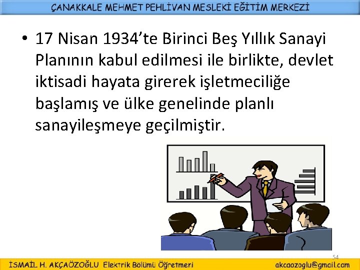  • 17 Nisan 1934’te Birinci Beş Yıllık Sanayi Planının kabul edilmesi ile birlikte,