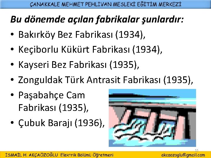 Bu dönemde açılan fabrikalar şunlardır: • Bakırköy Bez Fabrikası (1934), • Keçiborlu Kükürt Fabrikası
