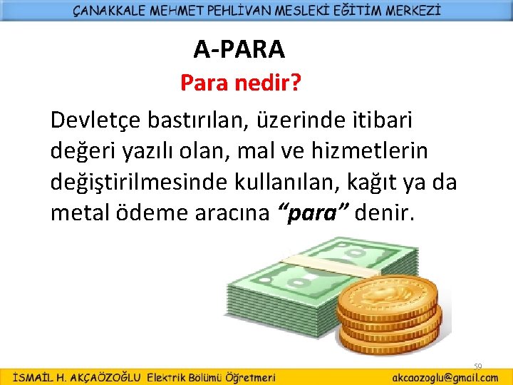 A-PARA Para nedir? Devletçe bastırılan, üzerinde itibari değeri yazılı olan, mal ve hizmetlerin değiştirilmesinde
