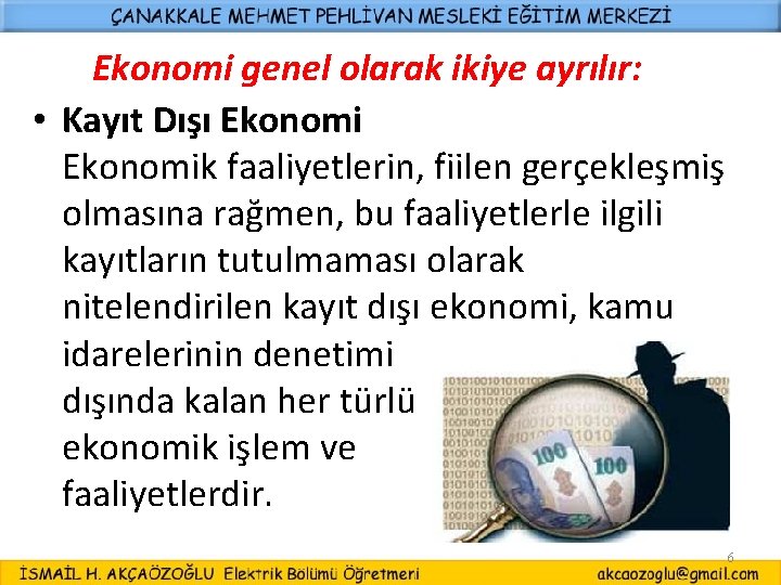 Ekonomi genel olarak ikiye ayrılır: • Kayıt Dışı Ekonomik faaliyetlerin, fiilen gerçekleşmiş olmasına rağmen,