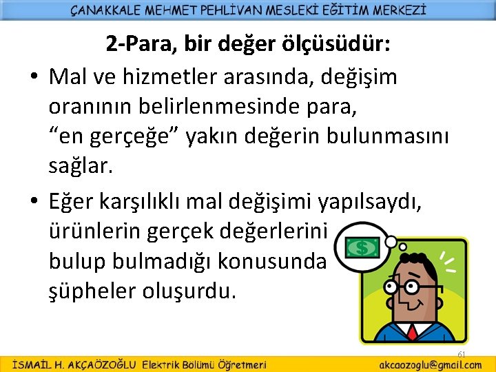 2 -Para, bir değer ölçüsüdür: • Mal ve hizmetler arasında, değişim oranının belirlenmesinde para,