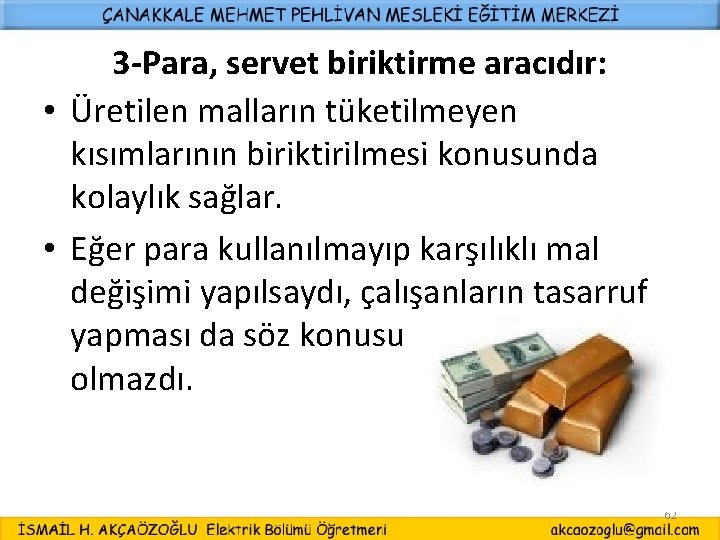 3 -Para, servet biriktirme aracıdır: • Üretilen malların tüketilmeyen kısımlarının biriktirilmesi konusunda kolaylık sağlar.
