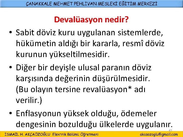 Devalüasyon nedir? • Sabit döviz kuru uygulanan sistemlerde, hükümetin aldığı bir kararla, resmî döviz