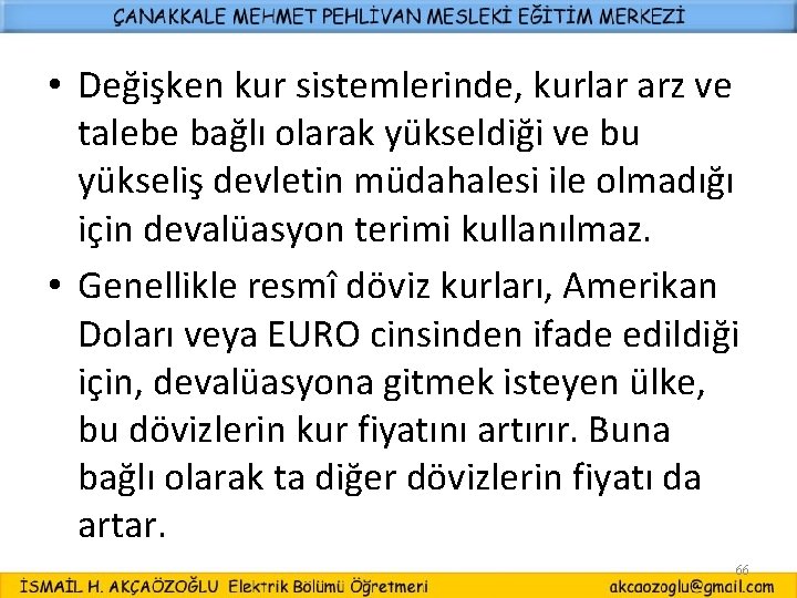  • Değişken kur sistemlerinde, kurlar arz ve talebe bağlı olarak yükseldiği ve bu