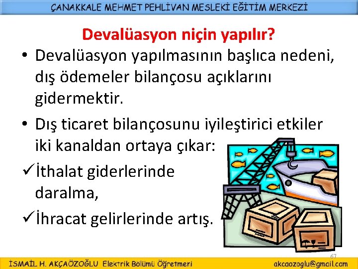 Devalüasyon niçin yapılır? • Devalüasyon yapılmasının başlıca nedeni, dış ödemeler bilançosu açıklarını gidermektir. •