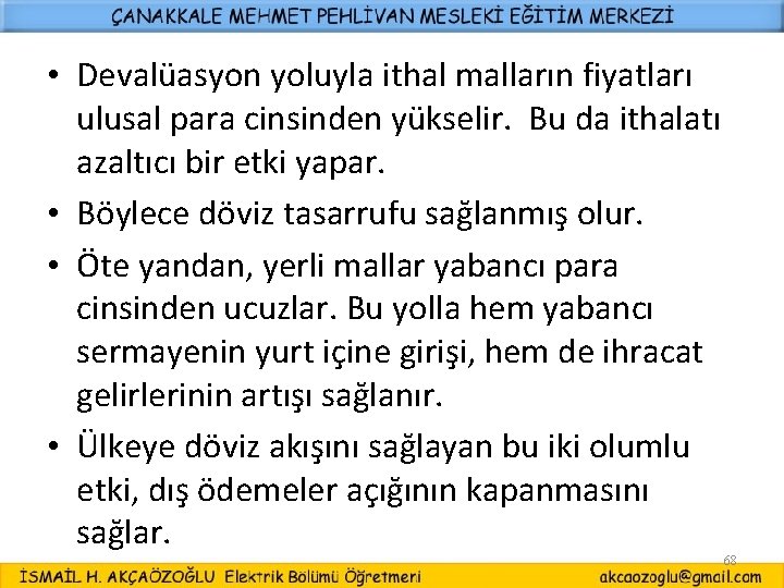  • Devalüasyon yoluyla ithal malların fiyatları ulusal para cinsinden yükselir. Bu da ithalatı