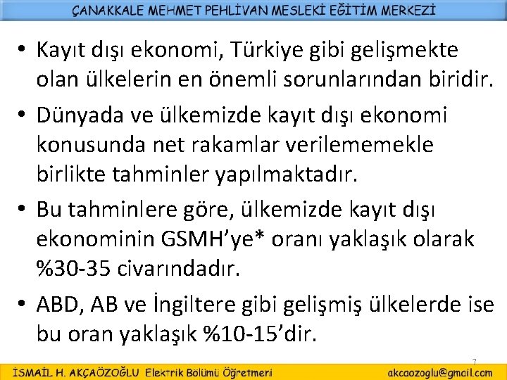  • Kayıt dışı ekonomi, Türkiye gibi gelişmekte olan ülkelerin en önemli sorunlarından biridir.