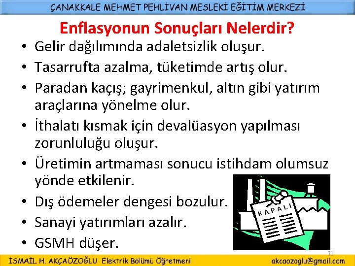 Enflasyonun Sonuçları Nelerdir? • Gelir dağılımında adaletsizlik oluşur. • Tasarrufta azalma, tüketimde artış olur.