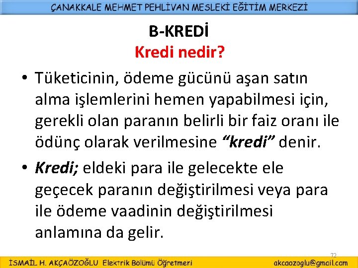 B-KREDİ Kredi nedir? • Tüketicinin, ödeme gücünü aşan satın alma işlemlerini hemen yapabilmesi için,