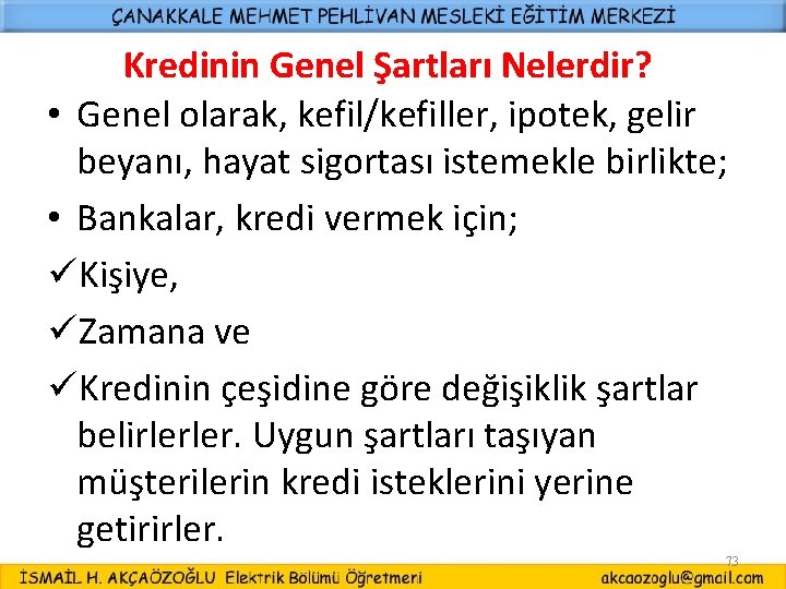 Kredinin Genel Şartları Nelerdir? • Genel olarak, kefil/kefiller, ipotek, gelir beyanı, hayat sigortası istemekle
