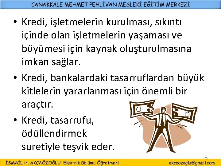  • Kredi, işletmelerin kurulması, sıkıntı içinde olan işletmelerin yaşaması ve büyümesi için kaynak