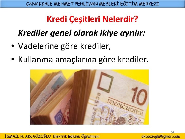 Kredi Çeşitleri Nelerdir? Krediler genel olarak ikiye ayrılır: • Vadelerine göre krediler, • Kullanma